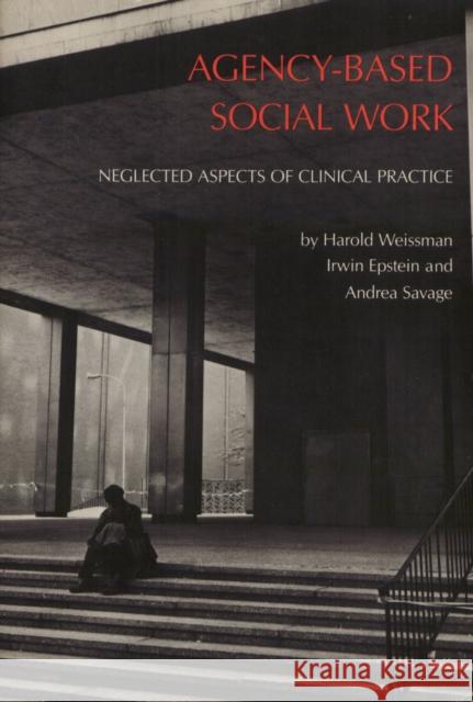Agency Based Social Work Harold Weissman Andrea Savage Irwin Epstein 9780877223306 Temple University Press