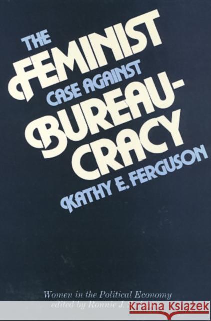 Feminist Case Against Bureaucracy Kathy E. Ferguson 9780877224006 Temple University Press