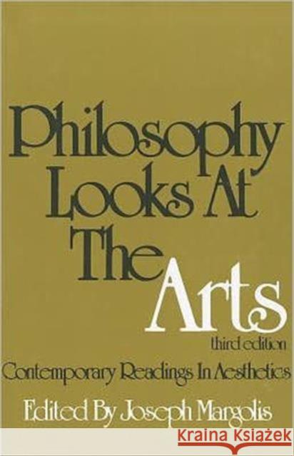 Philosophy Looks at the Arts: Contemporary Readings in Aesthetics Margolis, Joseph 9780877224402
