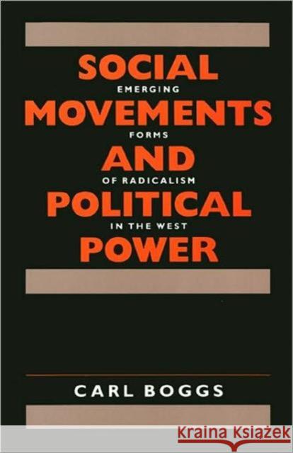 Social Movements and Political Power: Emerging Forms of Radicalism in the West Boggs, Carl 9780877226222 Temple University Press