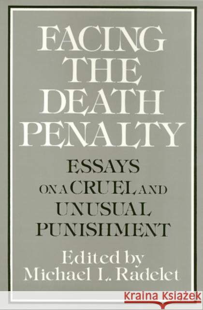 Facing the Death Penalty: Essays on a Cruel and Unusual Punishment Radelet, Michael 9780877227212 Temple University Press