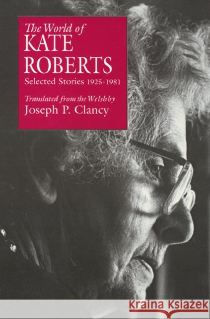 The World of Kate Roberts: Selected Stories, 1925-1981 Clancy, Joseph 9780877227946 Temple University Press