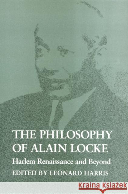 The Philosophy of Alain Locke: Harlem Renaissance and Beyond Harris, Leonard 9780877228295 Temple University Press