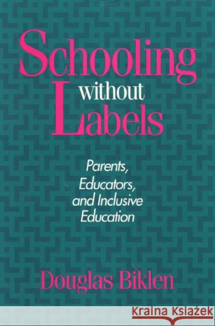 Schooling Without Labels CL: Parents, Educators, and Inclusive Education Douglas P. Biklen 9780877228752 Temple University Press