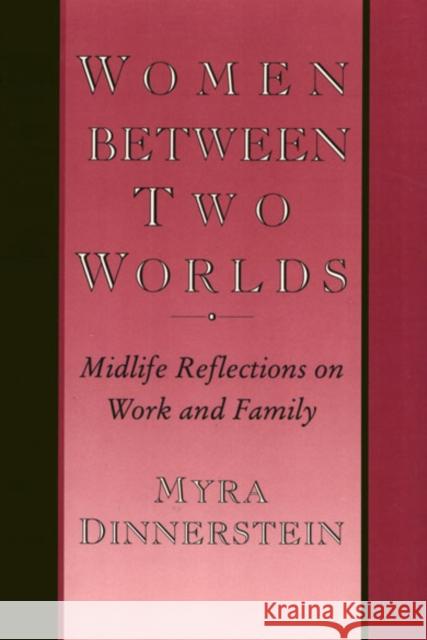 Women Between Two Worlds: Midlife Reflections on Work and Family Myra Dinnerstein 9780877228844
