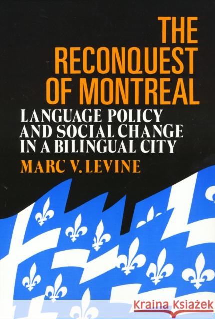 The Reconquest of Montreal: Language Policy and Social Change in a Bilingual City Levine, Marc 9780877228998