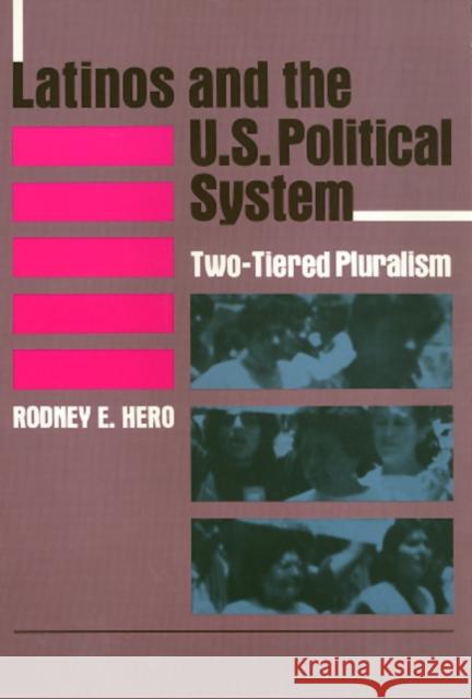 Latinos and the U.S. Political System: Two-Tiered Pluralism Hero, Rodney 9780877229100 Temple University Press