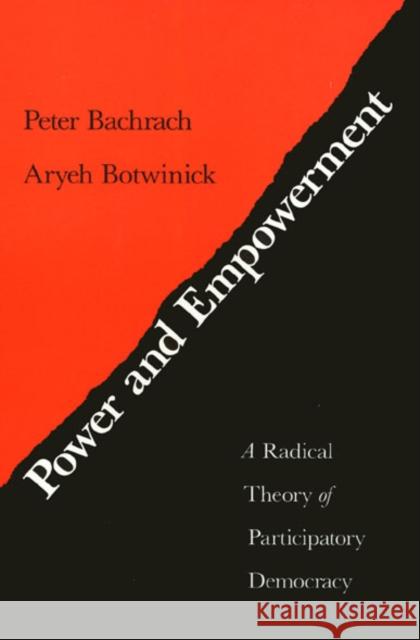 Power and Empowerment: A Radical Theory of Participatory Democracy Peter Bachrach 9780877229308