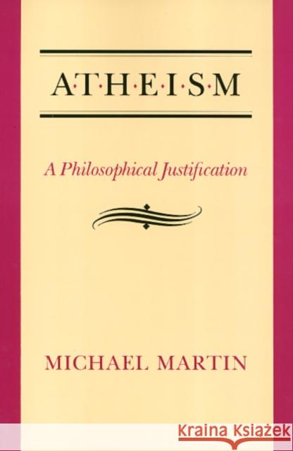 Atheism: A Philosophical Justification Martin, Michael 9780877229438