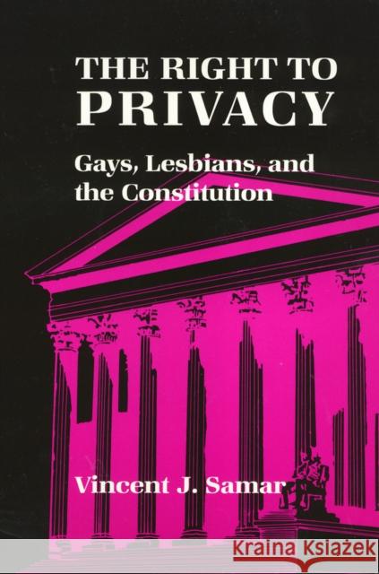 The Right to Privacy: Gays, Lesbians, and the Constitution Vincent J. Samar 9780877229520 Temple University Press