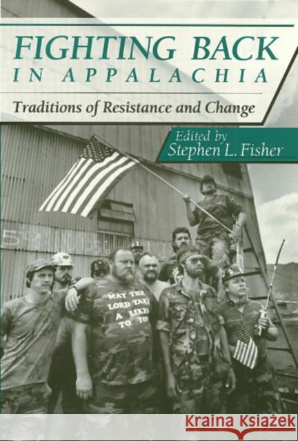 Fighting Back in Appalachia: Traditions of Resistance and Change Fisher, Stephen 9780877229773