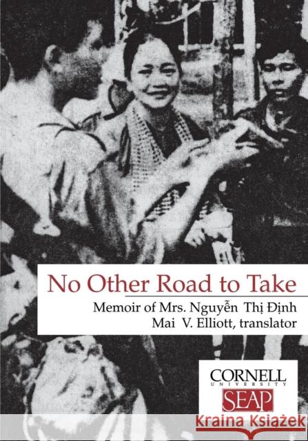 No Other Road to Take: The Memoirs of Mrs. Nguyen Thi Dinh Dinh, Nguyen Thi 9780877271024