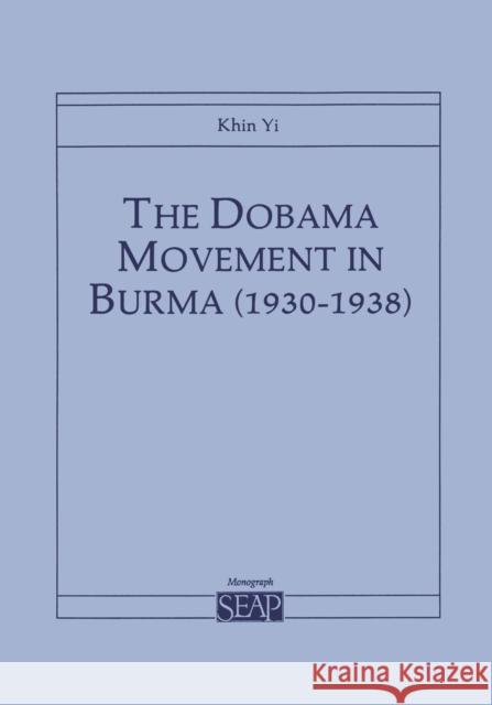 The Dobama Movement in Burma (1930-1938) Khin                                     Khin Yi 9780877271185