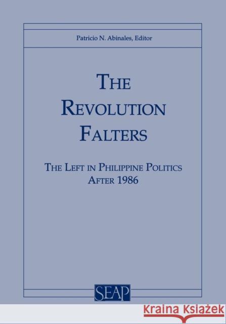The Revolution Falters: The Left in Philippine Politics After 1986 Abinales, Patricio 9780877271321