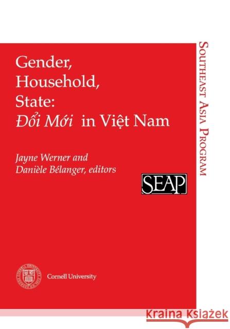 Gender, Household, State: Doi Moi in Viet Nam Werner, Jayne 9780877271376 Cornell University Southeast Asia Program