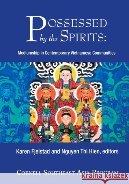 Possessed by the Spirits: Mediumship in Contemporary Vietnamese Communities Fjelstad, Karen 9780877271413 Southeast Asia Program Publications Southeast