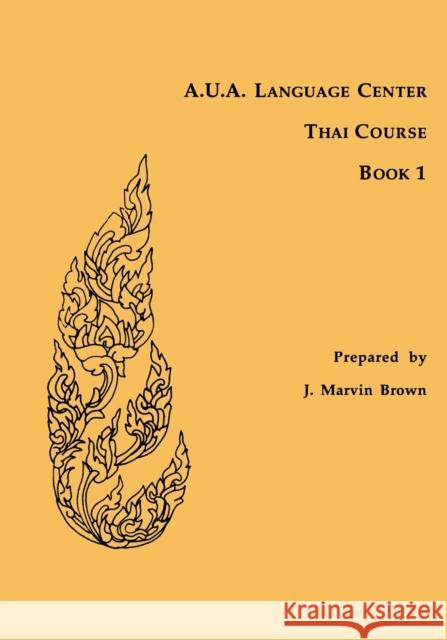 A.U.A. Language Center Thai Course: Book 1 Brown, J. Marvin 9780877275060 Southeast Asia Program Publications Southeast