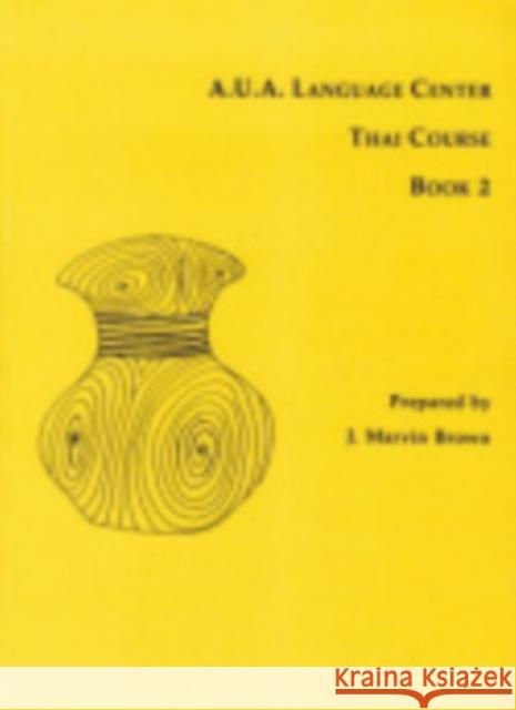A.U.A. Language Center Thai Course: Book 2 Brown, J. Marvin 9780877275077 Southeast Asia Program Publications, Cornell 