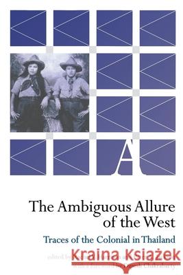 The Ambiguous Allure of the West: Traces of the Colonial in Thailand Rachel V. Harrison Peter A. Jackson Dipesh Chakrabarty 9780877276081