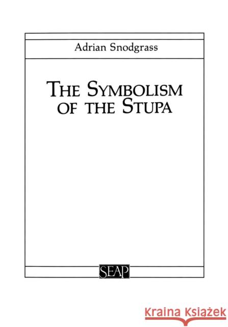The Symbolism of the Stupa Adrian Snodgrass 9780877277002