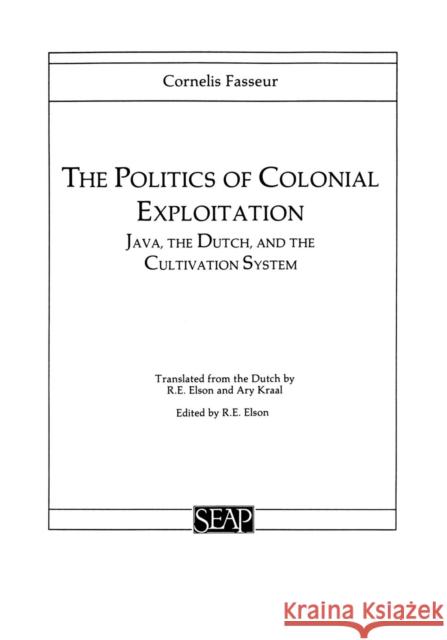 The Politics of Colonial Exploitation Fasseur, Cornelis 9780877277071 Cornell University Southeast Asia Program