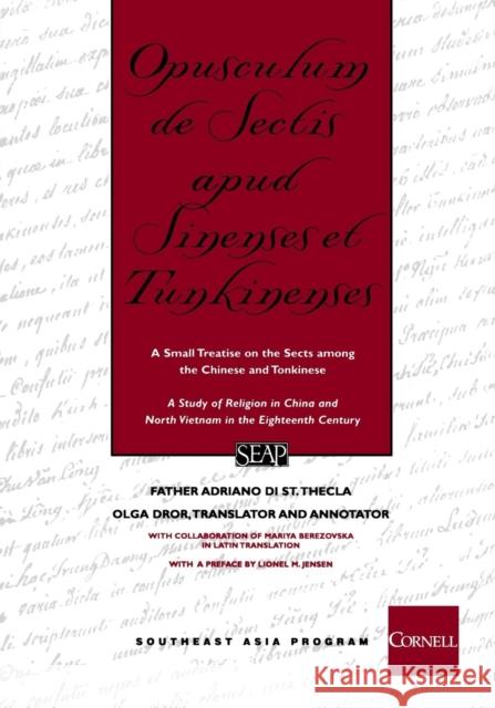 Opusculum de Sectis Apud Sinenses Et Tunkinenses: A Small Treatise on the Sects Among the Chinese and Tonkinese Di St Thecla, Father Adriano 9780877277323 Southeast Asia Program Publications Southeast