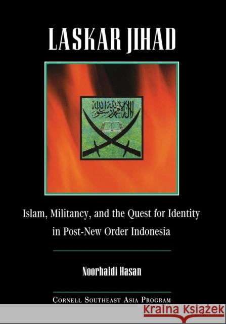 Laskar Jihad: Islam, Militancy, and the Quest for Identity in Post-New Order Indonesia Hasan, Noorhaidi 9780877277408 Southeast Asia Program Publications Southeast