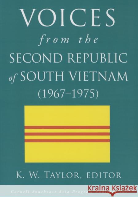 Voices from the Second Republic of South Vietnam (1967-1975) K. W. Taylor 9780877277651 Southeast Asia Program Publications
