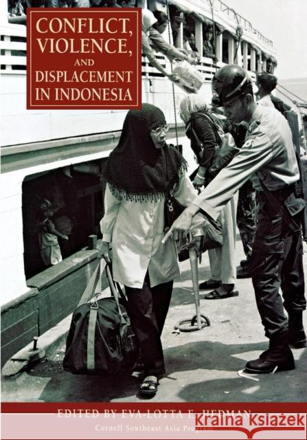 Conflict, Violence, and Displacement in Indonesia Eva-Lotta E. Hedman 9780877277750 Southeast Asia Program Publications Southeast