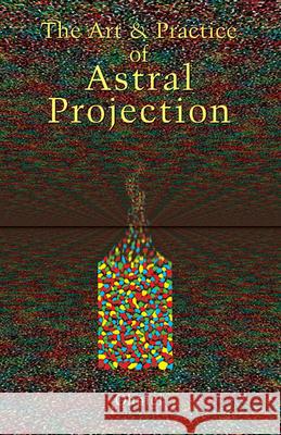Art and Practice of Astral Projection Ophiel 9780877282464 Weiser Books