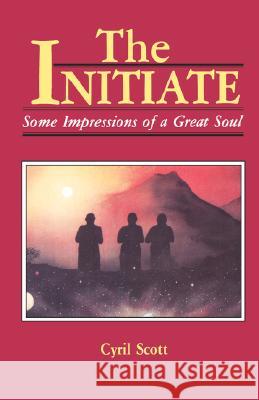 The Initiate: Some Impressions of a Great Soul Scott, Cyril 9780877283614 Weiser Books