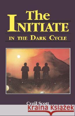 The Initiate in the Dark Cycle Scott, Cyril 9780877283621 Weiser Books