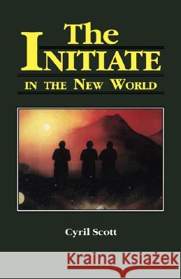 The Initiate in the New World Scott, Cyril 9780877283638 RED WHEEL/WEISER