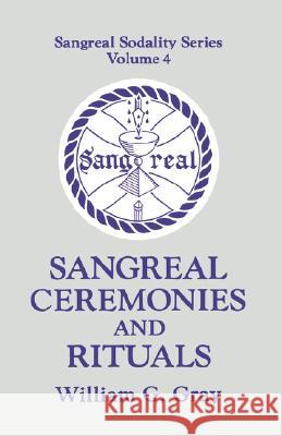 Sangreal Ceremonies and Ritual Gray, William G. 9780877285830