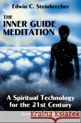 Inner Guide Meditation: A Spiritual Technology for the 21st Century Steinbrecher, Edwin 9780877286578 Weiser Books