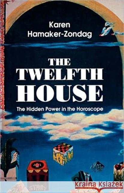 Twelfth House: The Hidden Power in the Horoscope Hamaker-Zondag, Karen 9780877287278 Weiser Books