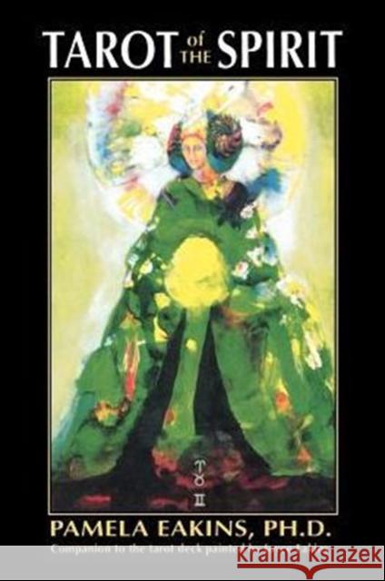 Tarot of the Spirit Pamela Eakins Joyce Eakins 9780877287308 Weiser Books