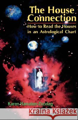 House Connection: How to Read the Houses in an Astrological Chart Karen Hamaker-Zondag 9780877287698 Weiser Books