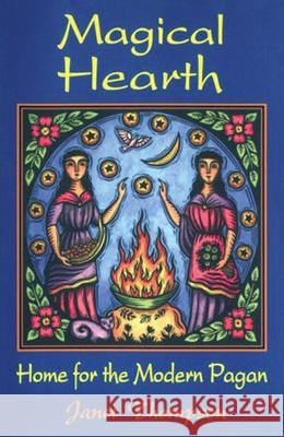 Magical Hearth: Home for the Modern Pagan Janet Thompson 9780877288244 Weiser Books