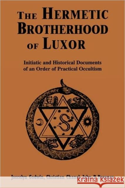 Hermetic Brotherhood of Luxor: Initiatic and Historical Documents of an Order of Practical Occultism Godwin, Joscelyn 9780877288381