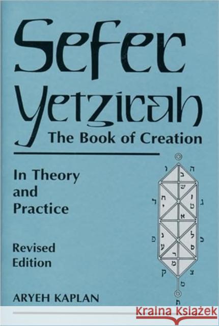 Sefer Yetzira/the Book of Creation: The Book of Creation in Theory and Practice Aryeh Kaplan 9780877288558 Weiser Books