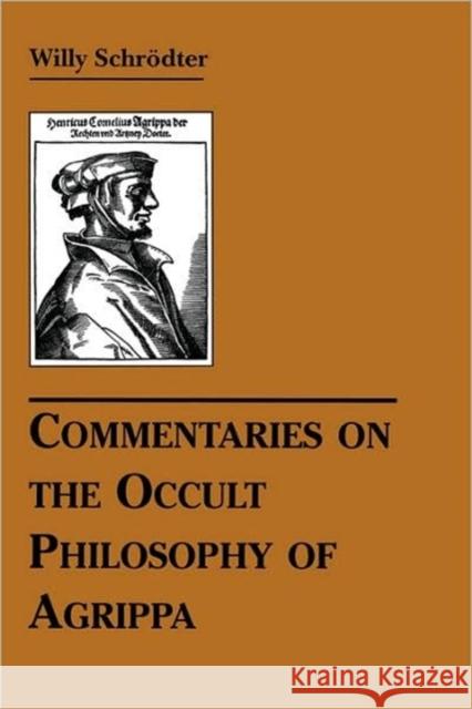 Commentaries on the Occult Philosophy of Agrippa Willy Schrodter 9780877289227