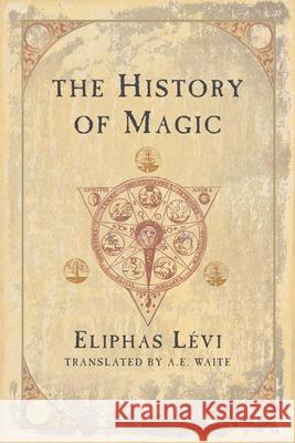 The History of Magic Eliphas Levi Arthur Edward Waite 9780877289296