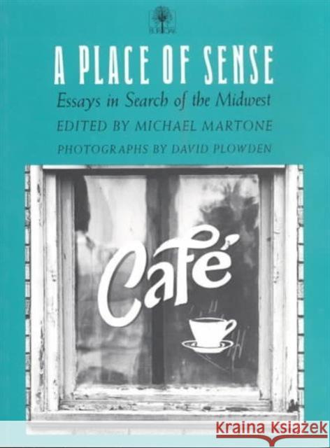 A Place of Sense: Essays in Search of Midwest Martone, Michael 9780877452171 University of Iowa Press