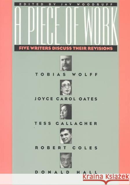 A Piece of Work: Five Writers Discuss Their Revisions Woodruff, Jay 9780877454090 University of Iowa Press