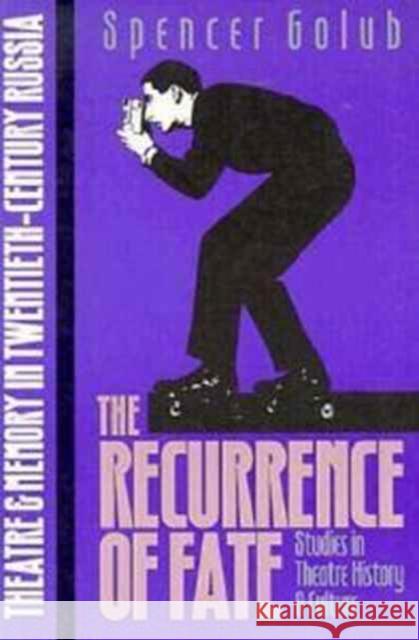 The Recurrence of Fate: Theatre and Memory in Twentieth-Century Russia Golub, Spencer Jay 9780877454588