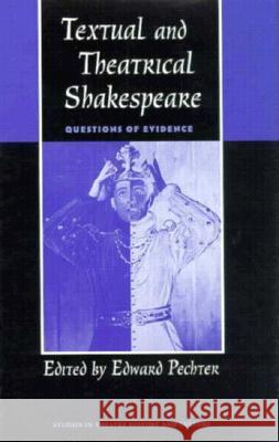 Textual and Theatrical Shakespeare : Questions of Evidence Edward Pechter 9780877455455 University of Iowa Press