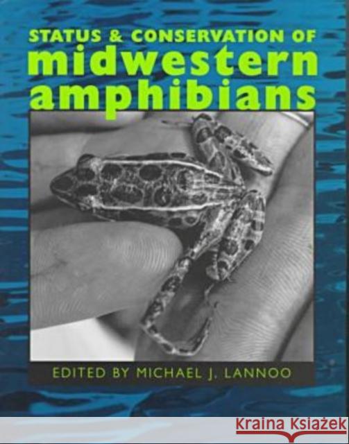 Status and Conservation of Midwestern Amphibians Michael J. Lannoo 9780877456322 University of Iowa Press