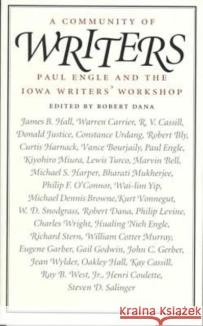A Community of Writers: Paul Engle and the Iowa Writers' Workshop Dana, Robert 9780877456681 University of Iowa Press