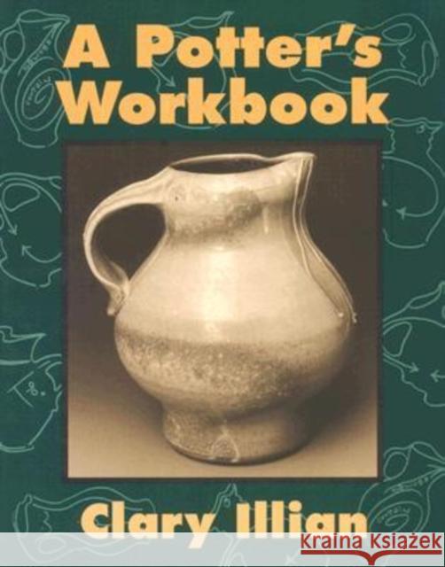The Potter's Workbook Illian, Clary 9780877456711 University of Iowa Press
